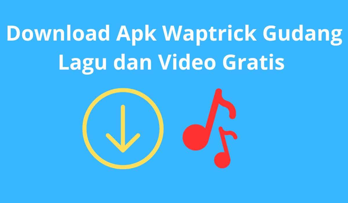 Apk Waptrick Gudang Lagu dan Video