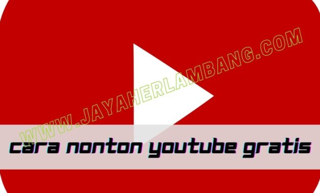 cara nonton youtube gratis seumur hidup cara nonton youtube gratis seumur hidup