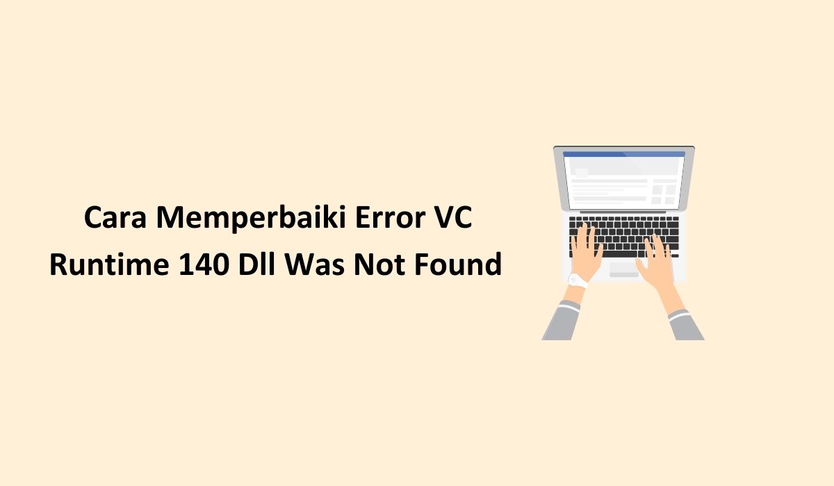 Cara memperbaiki vc runtime 140 dll was not found
