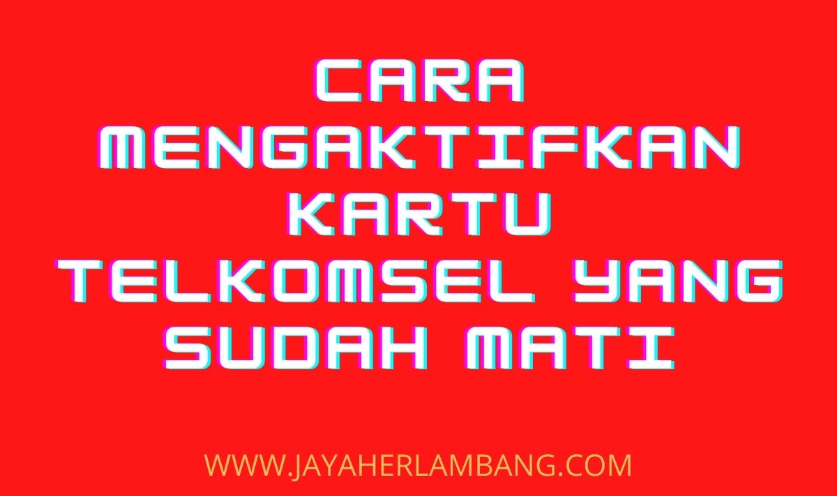 Cara Mengaktifkan Kartu Telkomsel Yang Sudah Mati