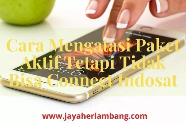 Cara Mengatasi Paket Aktif Tetapi Tidak Bisa Connect Indosat Cara Mengatasi Paket Aktif Tetapi Tidak Bisa Connect Indosat