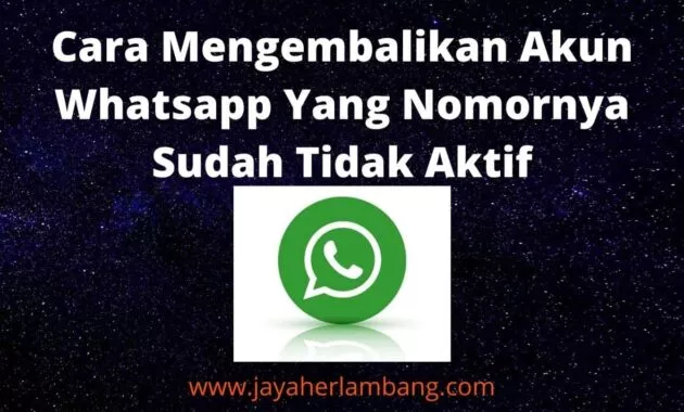 Cara Mengembalikan Akun Whatsapp Yang Nomornya Sudah Tidak Aktif Cara Mengembalikan Akun Whatsapp Yang Nomornya Sudah Tidak Aktif