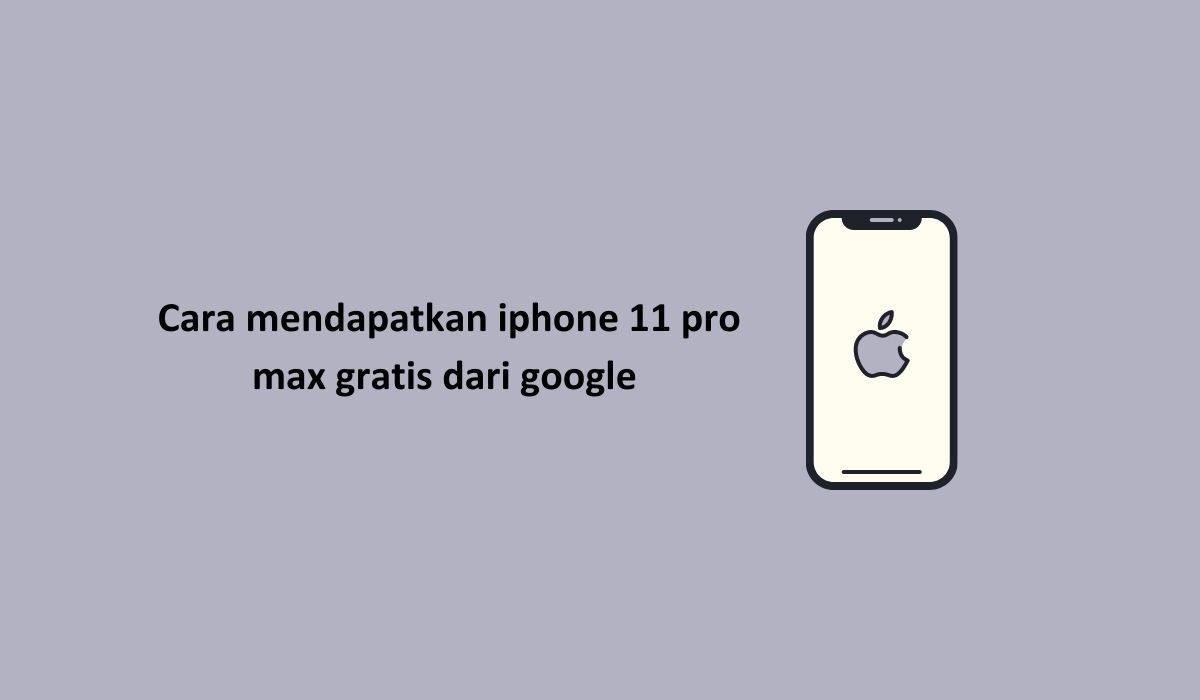 Cara mendapatkan iphone 11 pro max gratis dari google