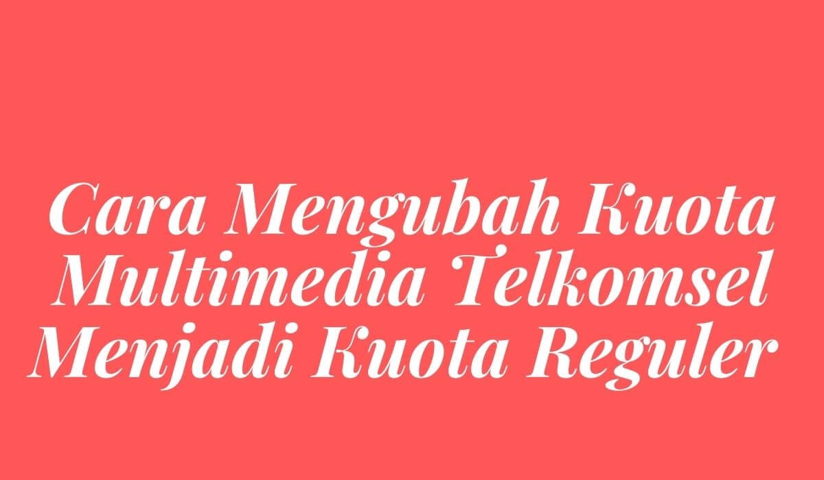 Cara Merubah Kuota Multimedia Menjadi Reguler Cara Merubah Kuota Multimedia Menjadi Reguler