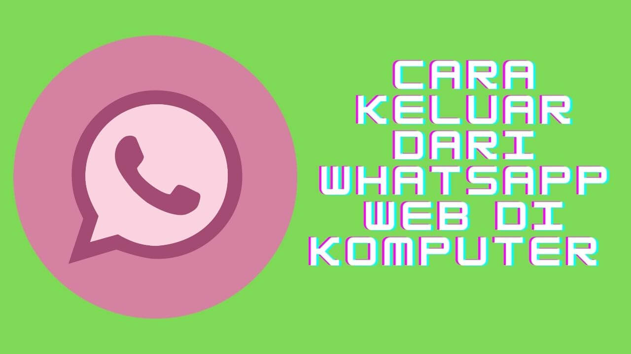 cara keluar dari whatsapp web di komputer cara keluar dari whatsapp web di komputer