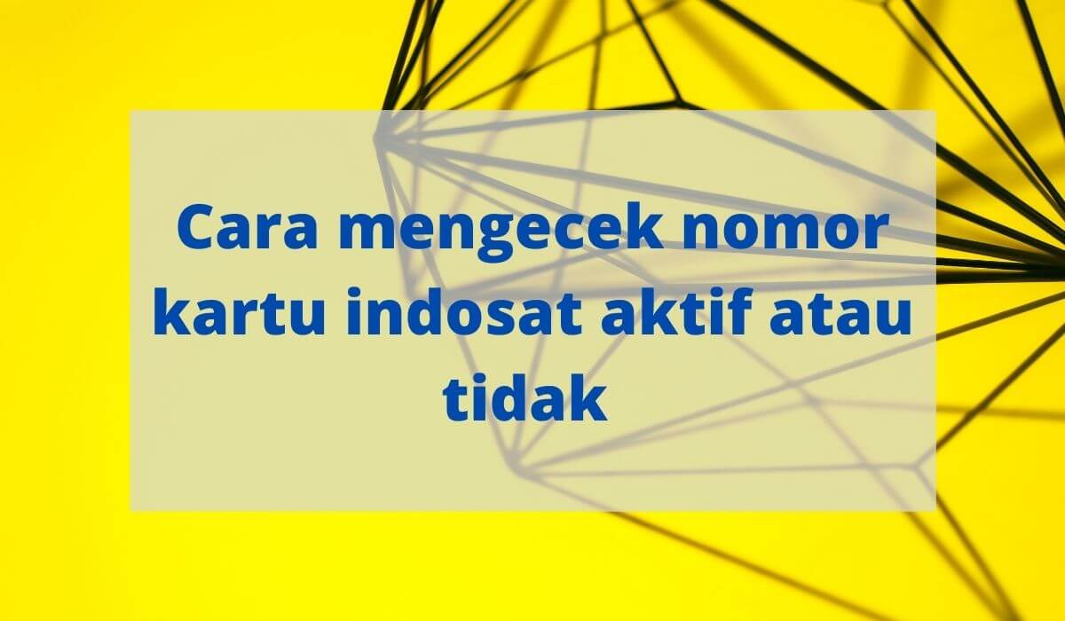 Cara cek nomor indosat aktif atau tidak Cara cek nomor indosat aktif atau tidak