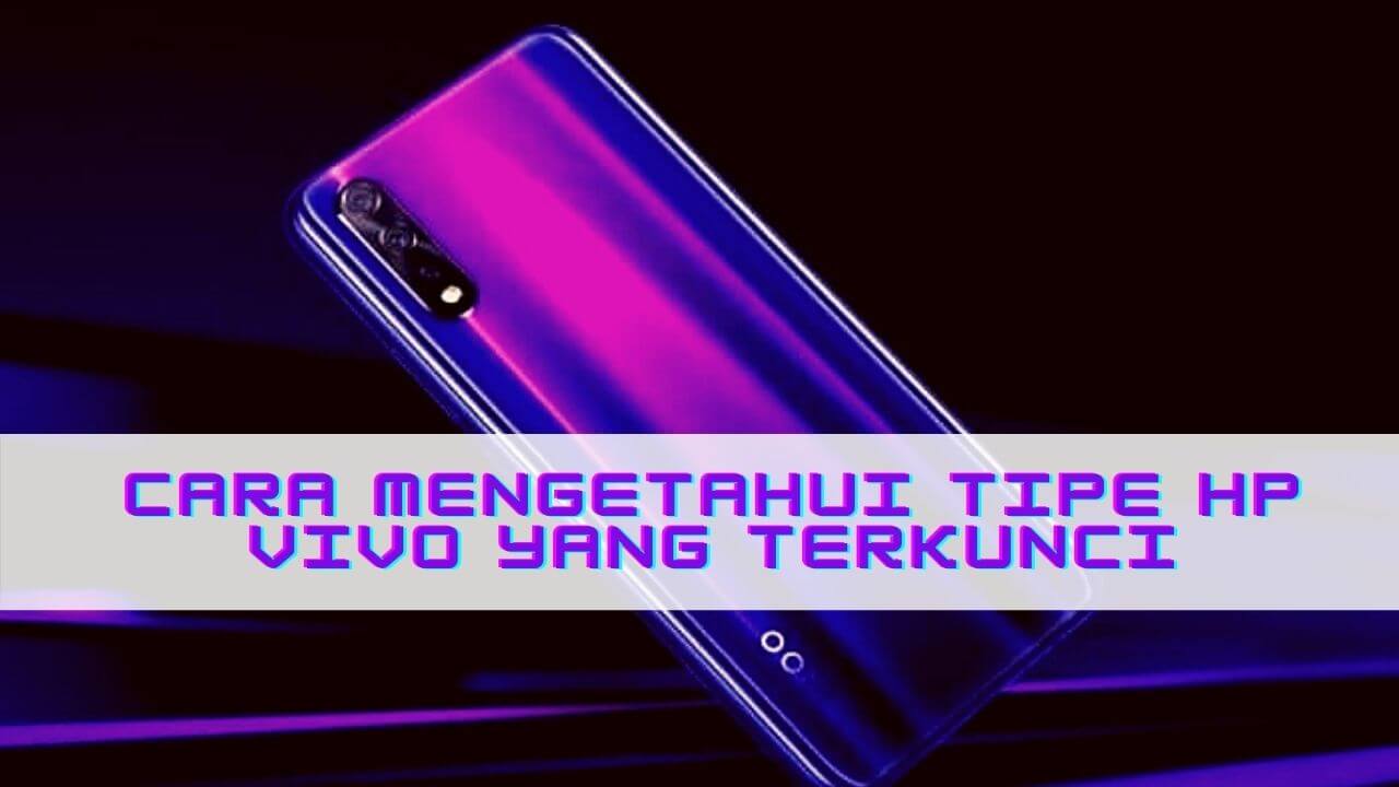 cara mengetahui tipe hp vivo yang terkunci cara mengetahui tipe hp vivo yang terkunci