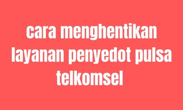 Menghentikan Layanan Penyedot Pulsa Telkomsel Menghentikan Layanan Penyedot Pulsa Telkomsel