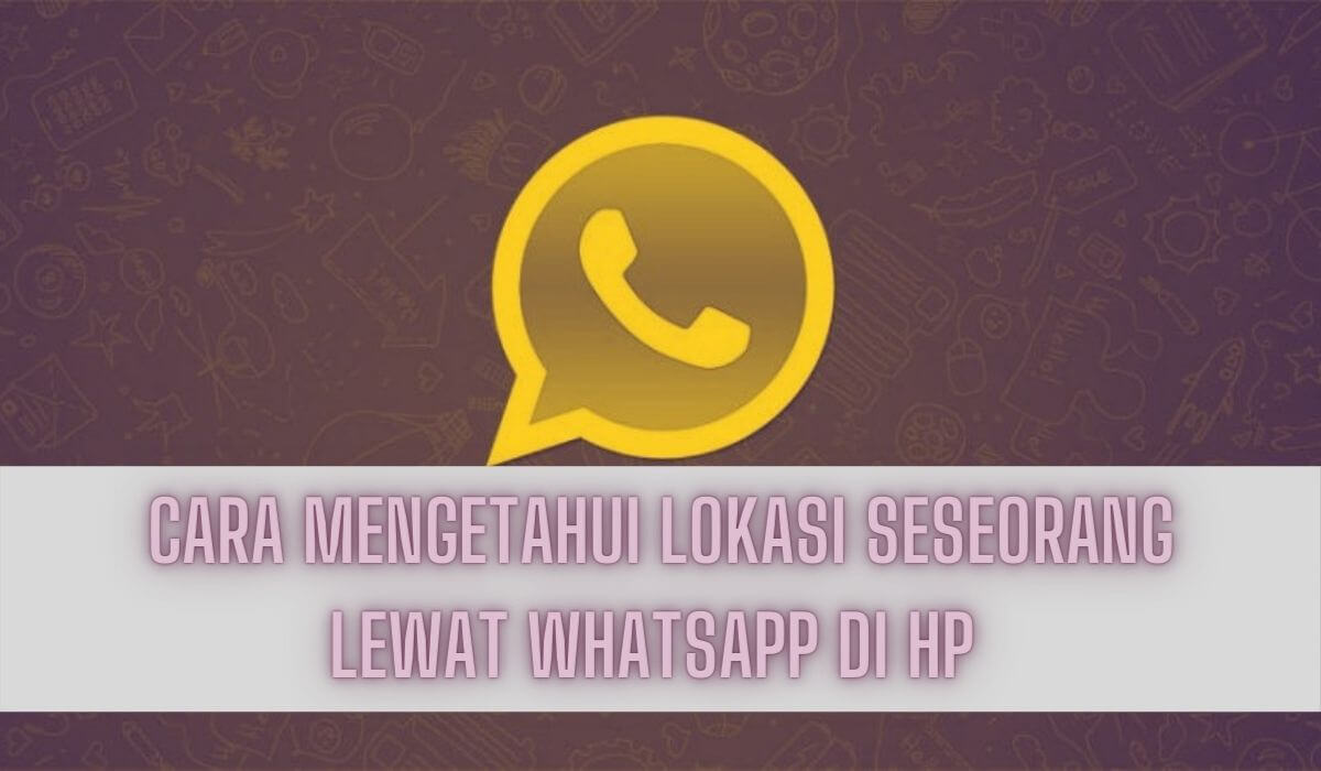 cara mengetahui lokasi seseorang lewat WhatsApp di HP cara mengetahui lokasi seseorang lewat WhatsApp di HP