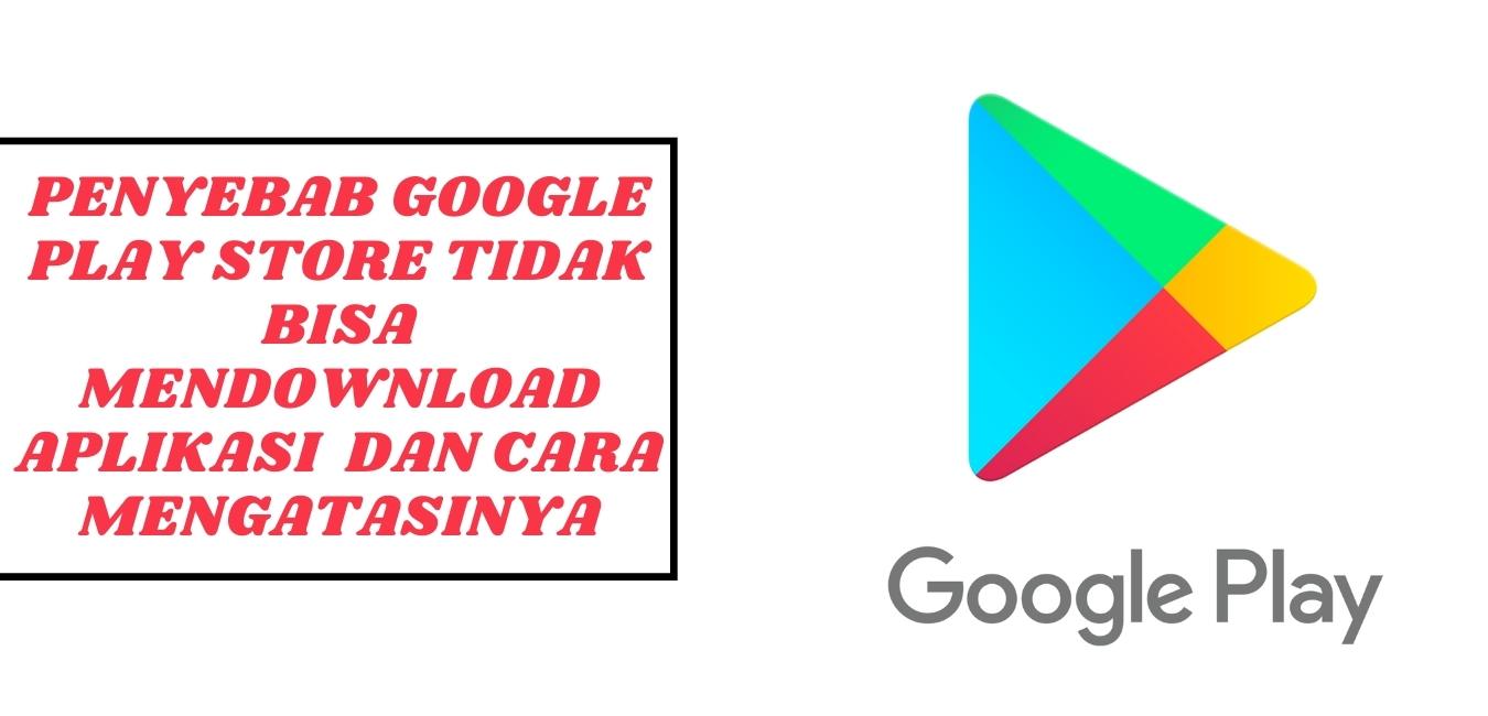 Kenapa google play store tidak bisa mendownload aplikasi Kenapa google play store tidak bisa mendownload aplikasi