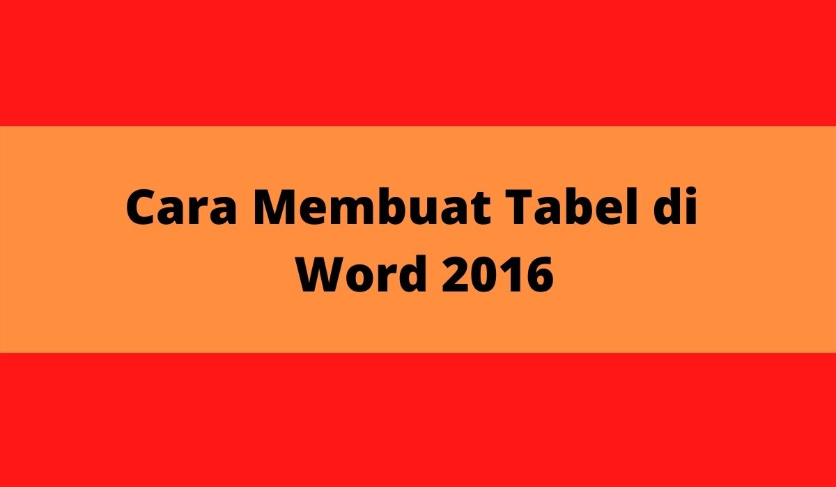 Cara Membuat Tabel di Word 2016