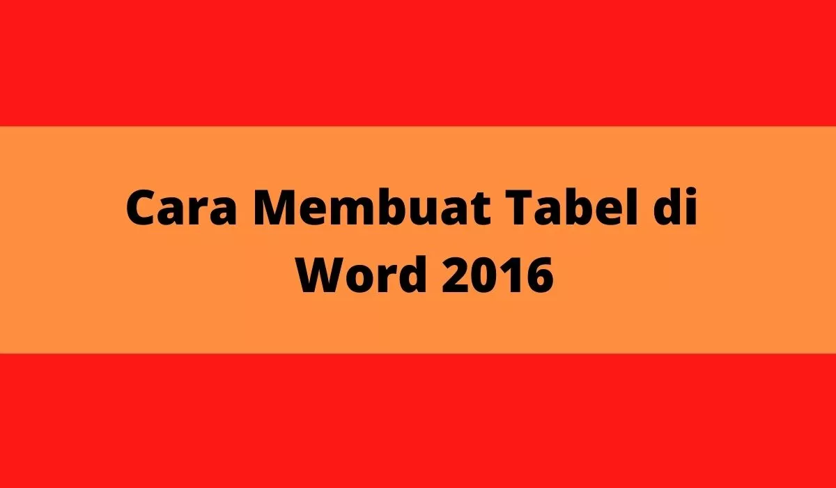 Cara Membuat Tabel di Word 2016