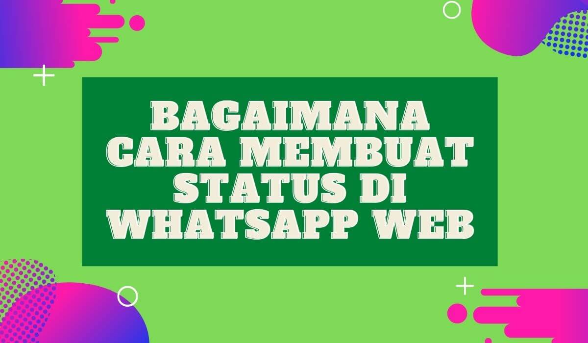 cara membuat status di whatsapp web cara membuat status di whatsapp web