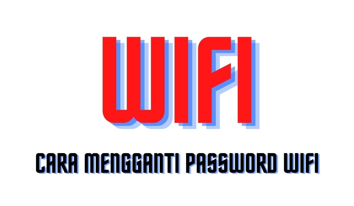 Cara mengganti password wifi Cara mengganti password wifi