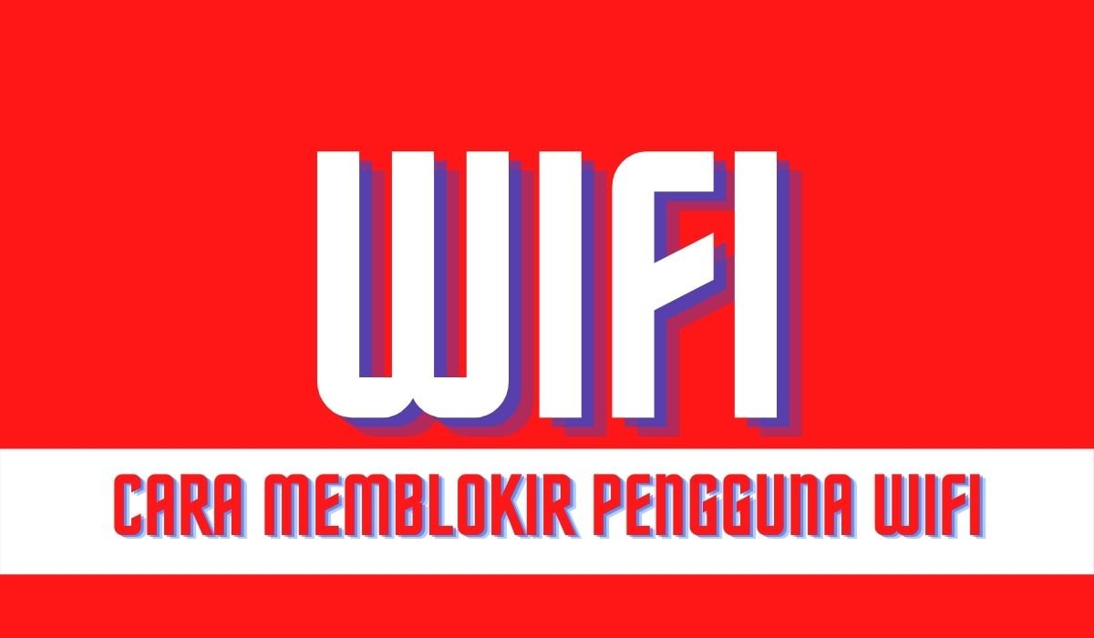 cara memblokir pengguna wifi cara memblokir pengguna wifi